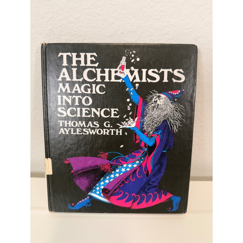 The Alchemists Magic Into Science Thomas G Aylesworth Vintage Hardcover Book